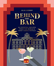 Behind the Bar: 50 Cocktails